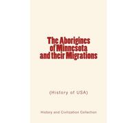 The Aborigines Of Minnesota And Their Migrations: (History Of Usa)