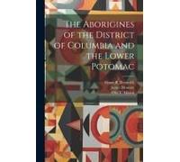 The Aborigines Of The District Of Columbia And The Lower Potomac