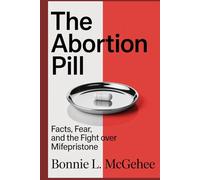 The Abortion Pill: Facts, Fear, and the Fight Over Mifepristone