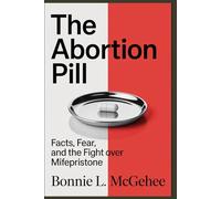 The Abortion Pill: Facts, Fear, and the Fight Over Mifepristone
