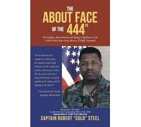 The ABOUT FACE Of The 444th: The Collapse, Reconstruction and Rising to Readiness Of the 444th United States Army Reserve (USAR) Command