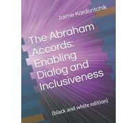 The Abraham Accords: Enabling Dialog and Inclusiveness: (black and white edition)
