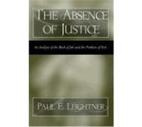 The Absence of Justice: An Analysis of the Book of Job and the Problem of Evil Leightner, Paul E. (Auteur)