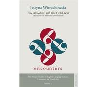 The Absolute And The Cold War: Discourses Of Abstract Expressionism (Encounters. The Warsaw Studies In English Language Culture, Literature, And Visual Arts) (Hardcover) Justyna Wierzchowska, (Auteur)