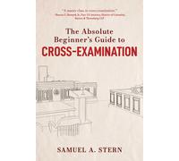 The Absolute Beginner's Guide To Cross-Examination