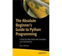 The Absolute Beginners Guide to Python Programming by Kevin Wilson Kevin Wilson (Auteur)