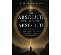 THE ABSOLUTE BEHIND THE ABSOLUTE: ECKHART AND THE OLDEST ERROR IN METAPHYSICS