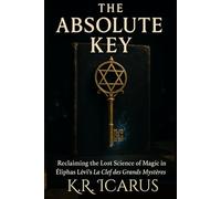 The Absolute Key: Reclaiming the Lost Science of Magic in Éliphas Lévi’s La Clef des Grands Mystères