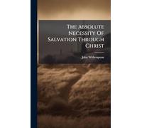 The Absolute Necessity Of Salvation Through Christ