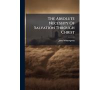 The Absolute Necessity Of Salvation Through Christ