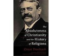 The Absoluteness of Christianity And the History of Religions Ernst Troeltsch (Auteur)