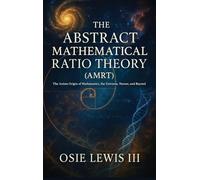 The Abstract Mathematical Ratio Theory: The Axiom Behind Mathematics, the Universe, Nature, and Beyond