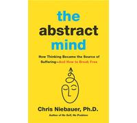 The Abstract Mind How Thinking Became the Source of Suffering-And How to Break Free - Chris Niebauer PhD - Hierophant Publishing - ebook (ePub) - Livre