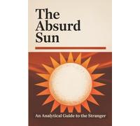 The Absurd Sun: An Analytical Guide to The Stranger