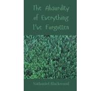 The Absurdity Of Everything I've Forgotten