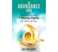 The Abundance Code: How to Bust the 7 Money Myths for a Rich Life Now - [Version Originale] Julie Ann Cairns (Auteur)