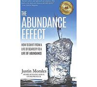 The Abundance Effect: How To Shift From A Life Of Scarcity To A Life Of Abundance