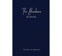 The Abundance Journal - A 90-Day Guided Journal for Gratitude & Mindfulness: Undated Self-Development Planner with Prompts for Clarity, Balance & Abundant Living - For Women & Men