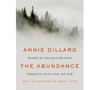 The Abundance: Narrative Essays Old and New by Annie Dillard [Hardback] NEUF