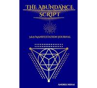 THE ABUNDANCE SCRIPT: A 3-6-9 Manifestation Journey for Wealth & Success