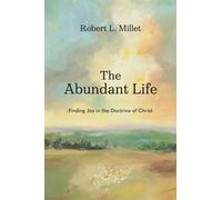 The Abundant Life Finding Joy in the Doctrine of Christ - Robert L. Millet - Deseret Book Company - ebook (ePub) - Livre