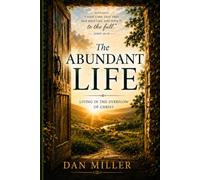 The Abundant Life: Living in the Overflow of Christ
