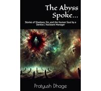The Abyss Spoke...: Stories of Shadows, Sin, and the Human Soul by a Dentist / Assistant Manager