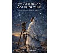 The Abyssinian Astronomer: Stars, Conquest, and a Kingdom on the Brink