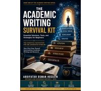 The Academic Writing Survival Kit: Essential Solutions, Tools, and Strategies for Beginners
