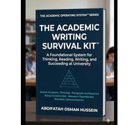 THE ACADEMIC WRITING SURVIVAL KIT™: Foundational System for Thinking, Reading, Writing, and Succeeding at University