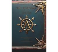 The Academy: Initiate Training for Master Creators Who Shape Reality: Ancient Teachings Revealed for the Modern Initiate