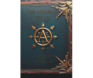 The Academy: Initiate Training for Master Creators Who Shape Reality: Ancient Teachings Revealed for the Modern Initiate