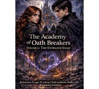 The Academy of Oath Breakers: Volume 1: The Entrance Exam - Romantasy for ages 16 and up | Dark academia, deadly trials & enemies-to-lovers
