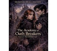 The Academy of Oath Breakers: Volume 2: The Forbidden Seal - Romantasy for ages 16 and up | Dark Academia, State Control & Enemies-to-Lovers