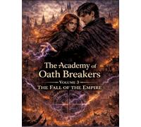 The Academy of Oath Breakers: Volume 3: The Fall of the Empire - Romantasy for ages 16 and up Dark Academia, State Control & Enemies-to-Lovers
