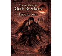 The Academy of Oath Breakers: Volume 6: Eternal Oath - Romantasy for ages 16 and up | Dark Academia, State Control & Enemies-to-Lovers