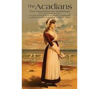 The Acadians: Their Deportation And Wanderings