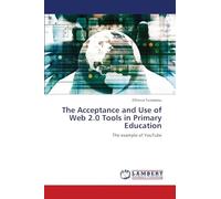 The Acceptance and Use of Web 2.0 Tools in Primary Education: The example of YouTube