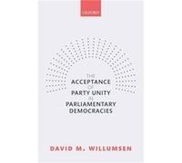 The Acceptance of Party Unity in Parliamentary Democracies - Willumsen David M. PostDoctoral Researcher PostDoctoral Researcher University of Innsbruck - Willumsen David M. PostDoctoral Researcher Pos