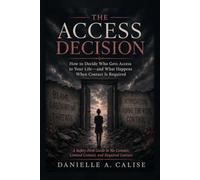 The Access Decision: How to Decide Who Gets Access to Your Life-and What Happens When Contact Is Required