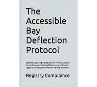 The Accessible Bay Deflection Protocol: Standard Operating Procedure: SOP-400 | 100 Codified Human Excuses, Escalating Deflections, and Ground Logistics Gymnastics for Premium Parking Infractions