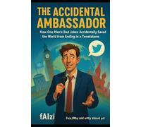 The Accidental Ambassador: How One Man’s Bad Jokes Accidentally Saved the World from Ending in a Tweetstorm