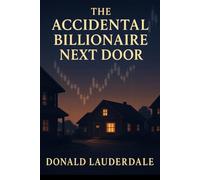 THE ACCIDENTAL BILLIONAIRE NEXT DOOR