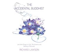 The Accidental Buddhist: And Other Essays on Life, The Universe, and Nothing in Particular