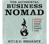 The Accidental Business Nomad: A Survival Guide for Working Across a Shrinking Planet