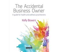 The Accidental Business Owner: A Friendly Guide to Success for Health and Wellness Practitioners