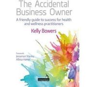 The Accidental Business Owner - a friendly guide to success for health and wellness practitioners - [Version Originale] Inconnu (Auteur)