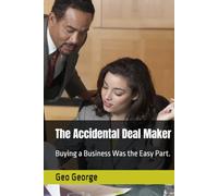 The Accidental Deal Maker: Buying a Business Was the Easy Part.