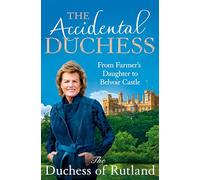 The Accidental Duchess: From Farmer's Daughter to Belvoir Castle