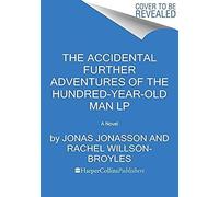 The Accidental Further Adventures Of The Hundred-Year-Old Man